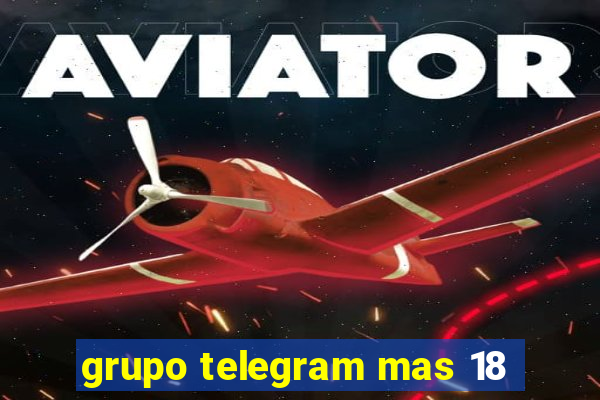 grupo telegram mas 18